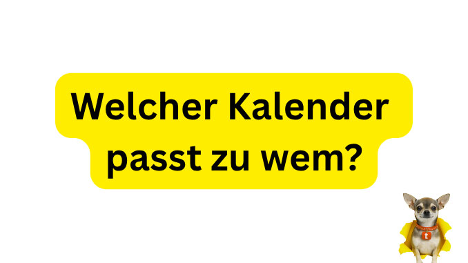 Welcher Kalender passt zum wem?